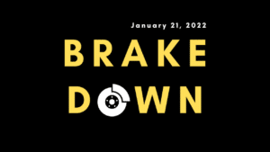 BRAKEDOWN - January 21, 2022